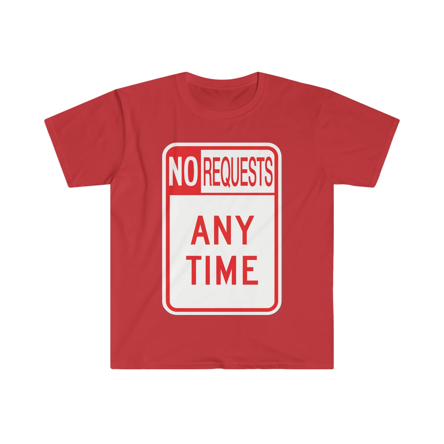 The Dj said No Requests ANY TIME! Unisex Softstyle T-Shirt