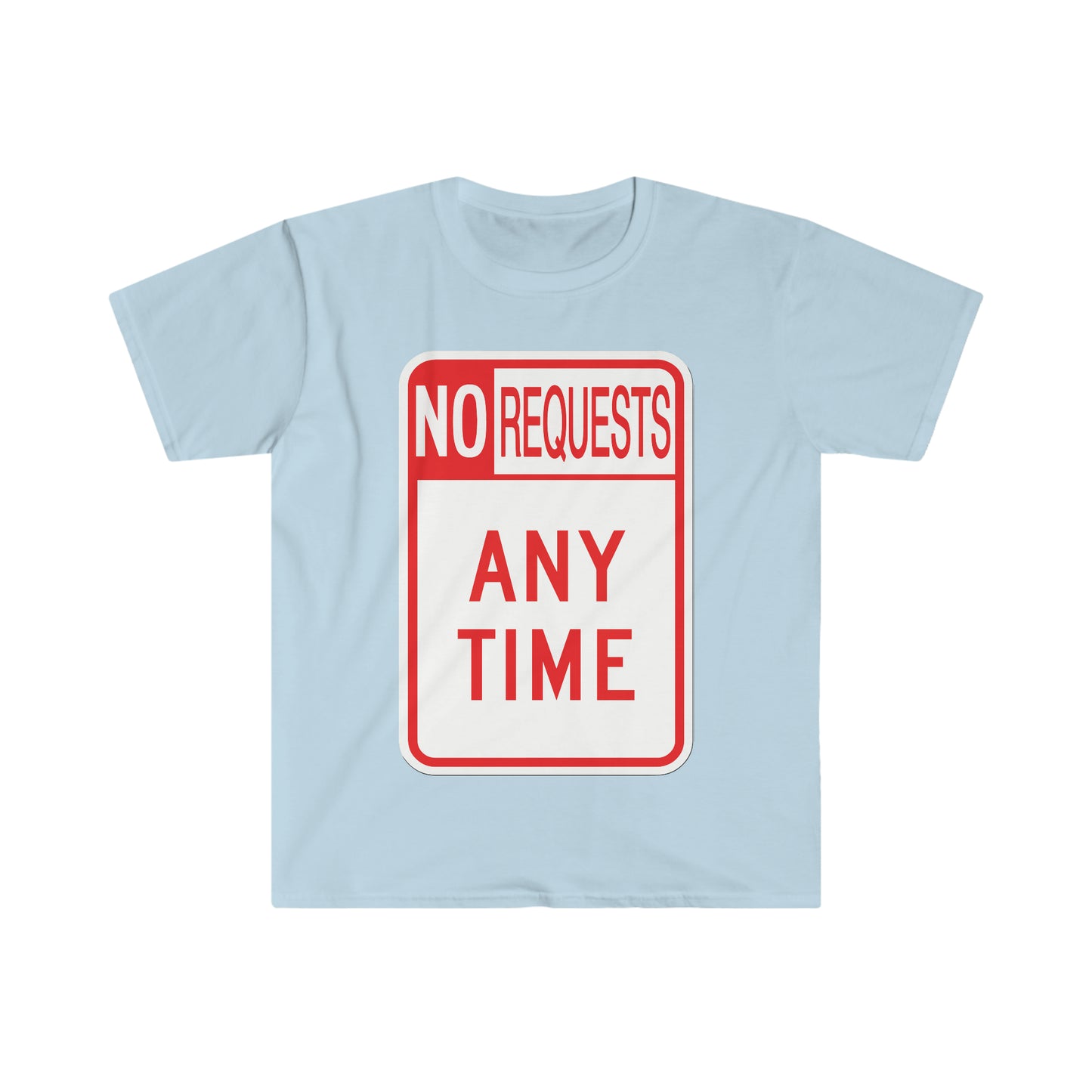 The Dj said No Requests ANY TIME! Unisex Softstyle T-Shirt