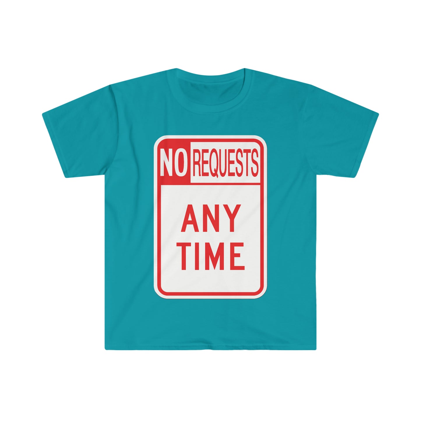 The Dj said No Requests ANY TIME! Unisex Softstyle T-Shirt