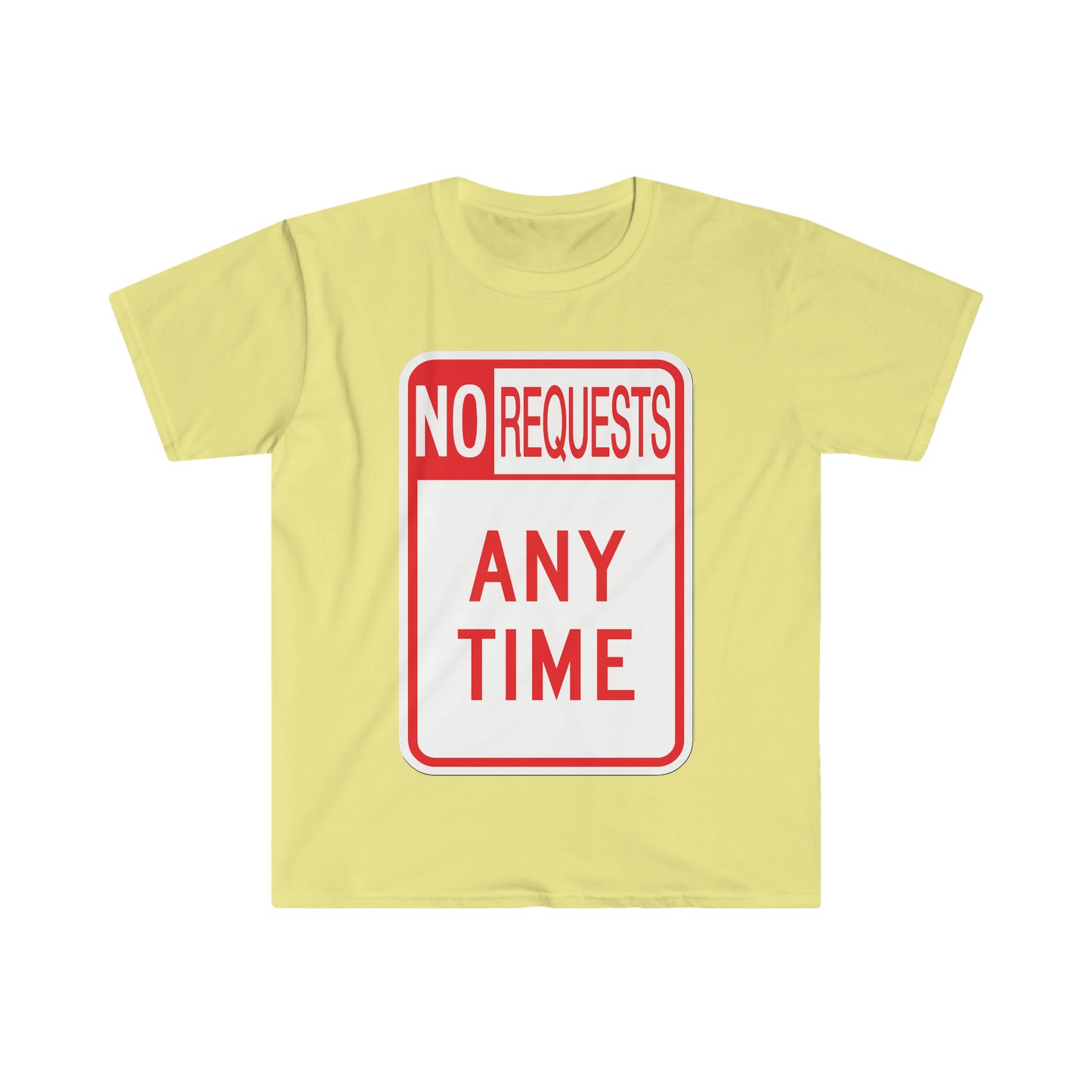 The Dj said No Requests ANY TIME! Unisex Softstyle T-Shirt
