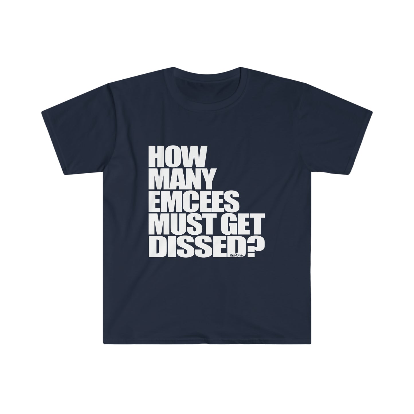 How Many Emcees Must Get Dissed Unisex Softstyle T-Shirt