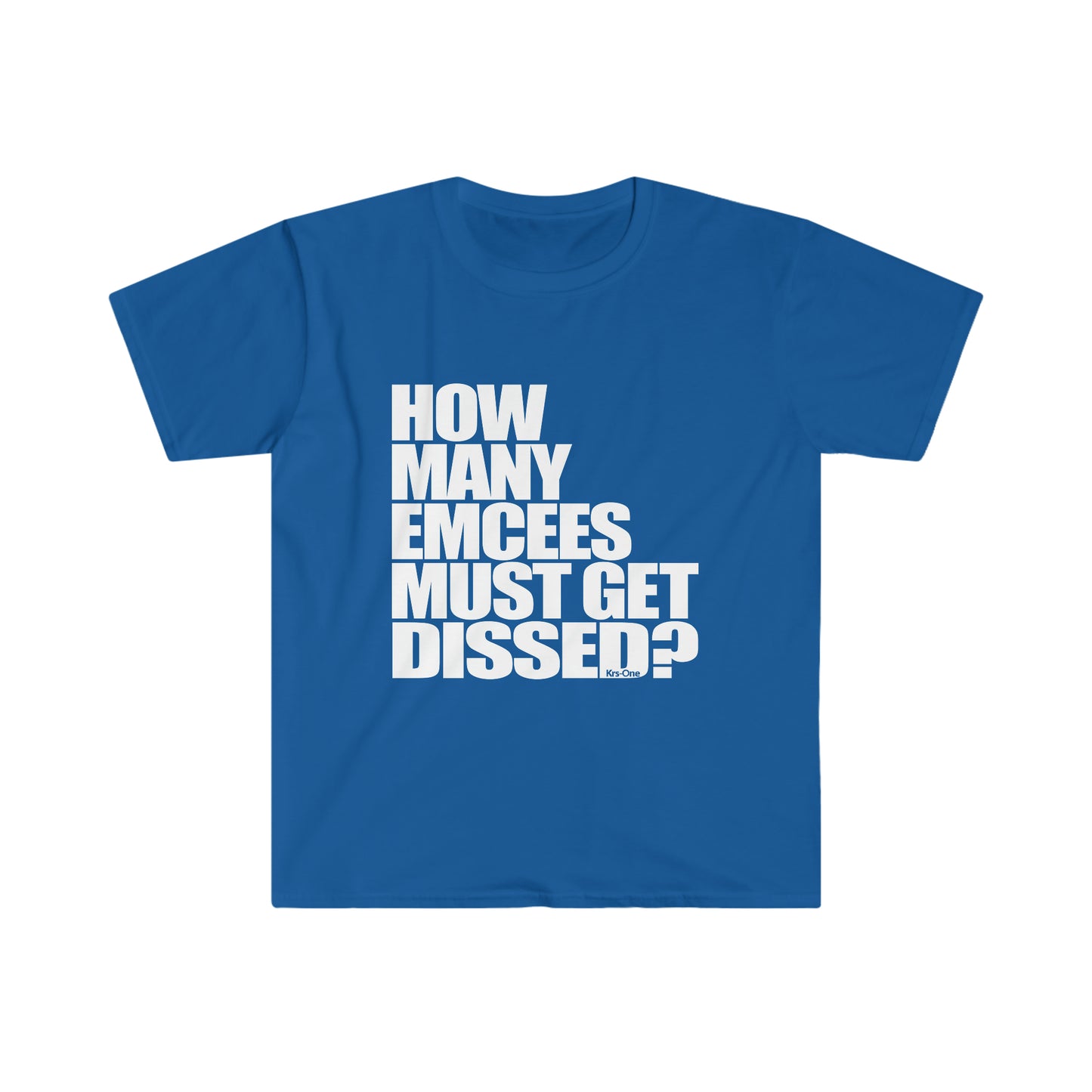 How Many Emcees Must Get Dissed Unisex Softstyle T-Shirt