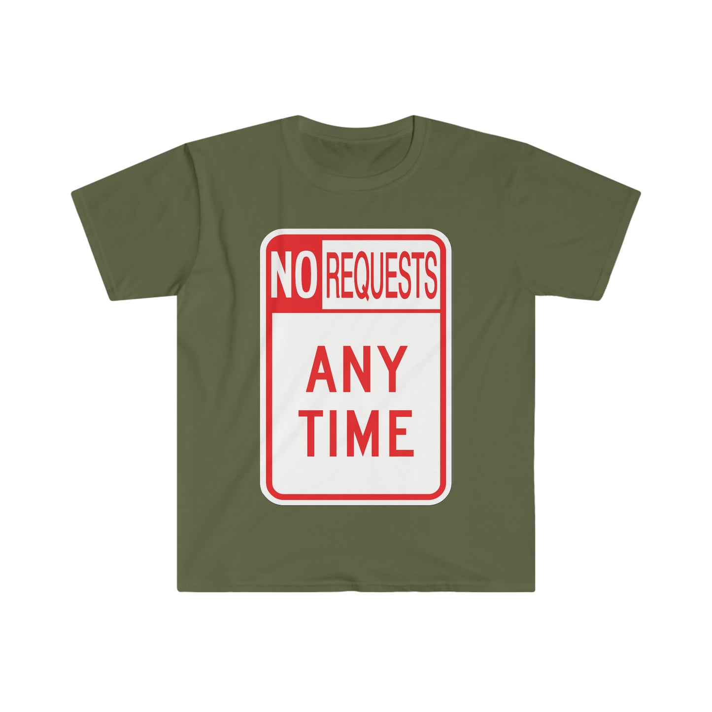 The Dj said No Requests ANY TIME! Unisex Softstyle T-Shirt