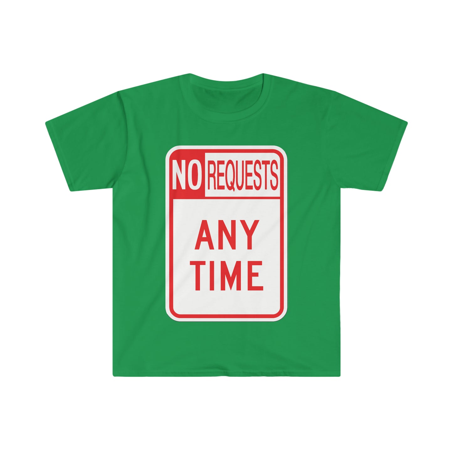 The Dj said No Requests ANY TIME! Unisex Softstyle T-Shirt