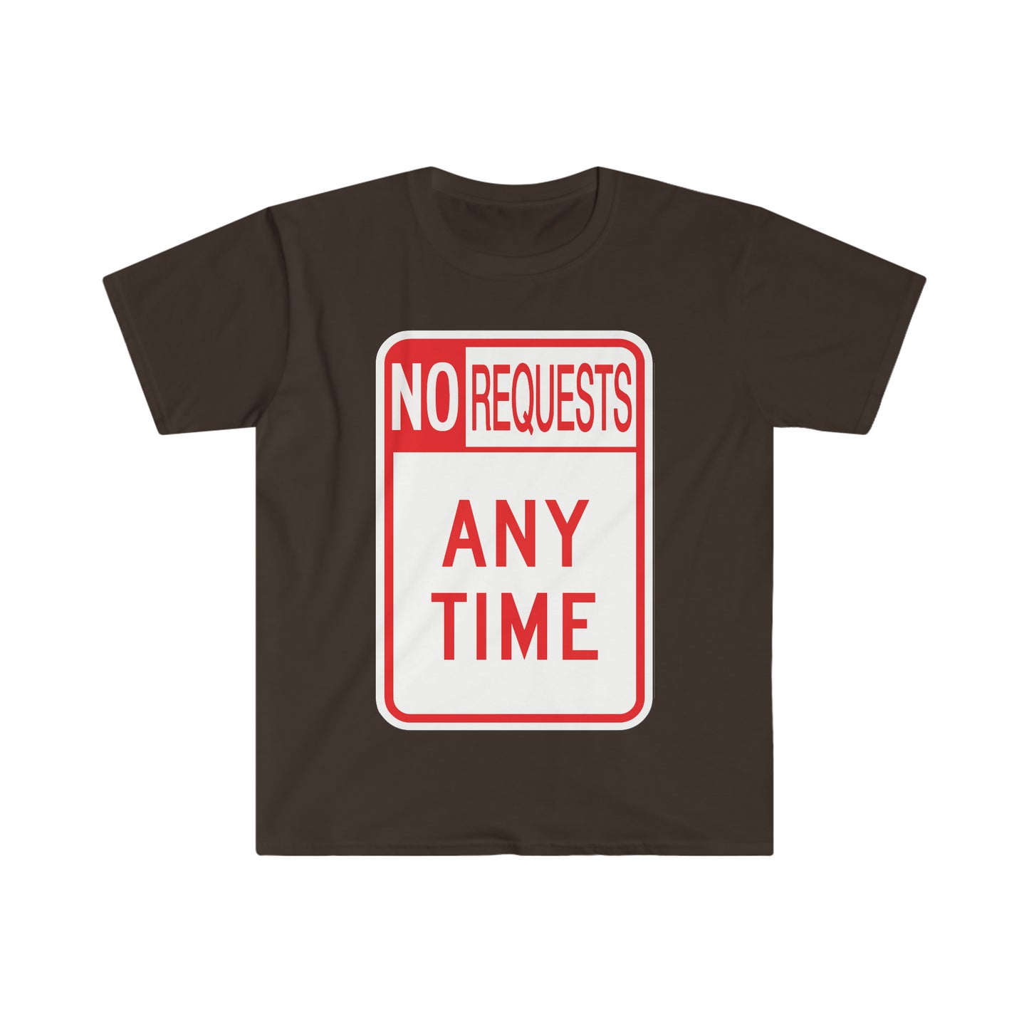 The Dj said No Requests ANY TIME! Unisex Softstyle T-Shirt
