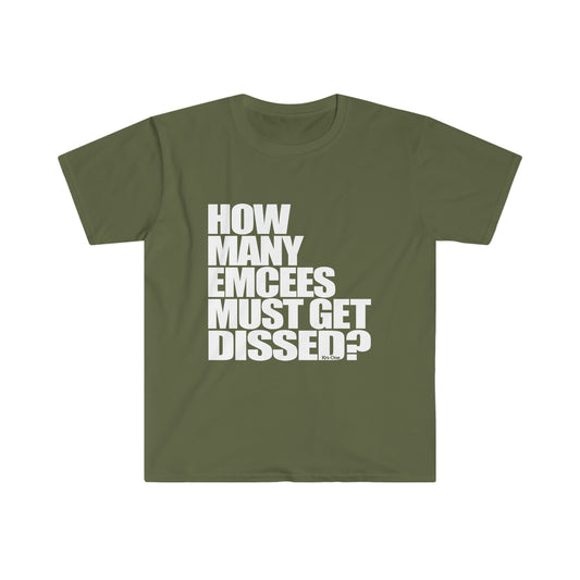 How Many Emcees Must Get Dissed Unisex Softstyle T-Shirt