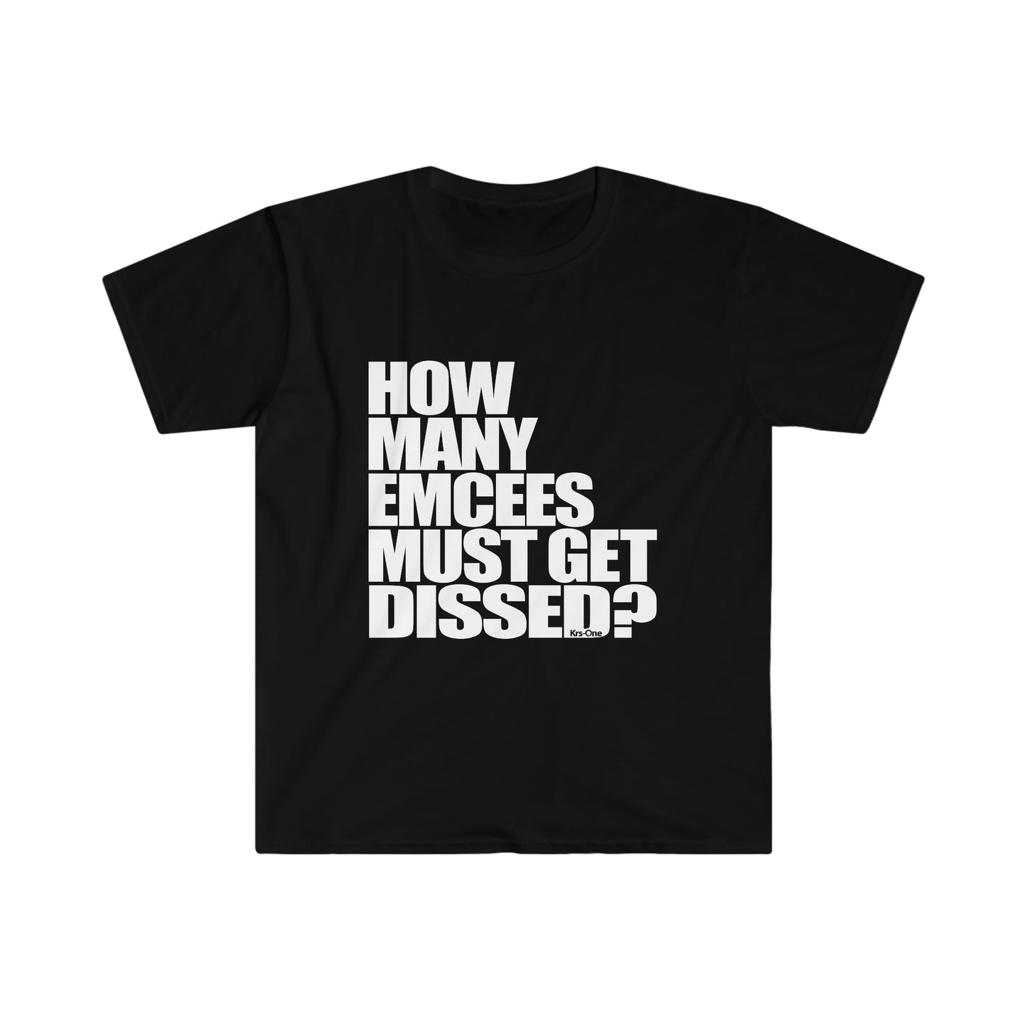 How Many Emcees Must Get Dissed Unisex Softstyle T-Shirt